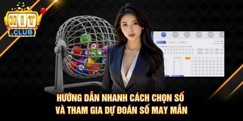 Hướng dẫn nhanh cách chọn số và tham gia dự đoán số may mắn