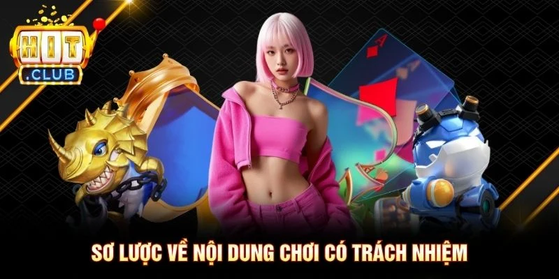 Sơ lược về nội dung chơi có trách nhiệm Sơ lược về nội dung chơi có trách nhiệm